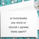 Is butthcheeks one word, or should I spread them apart?